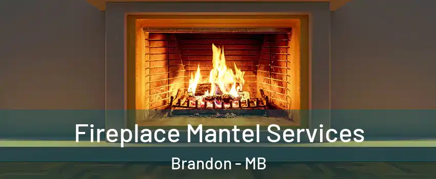  Fireplace Mantel Services Brandon - MB