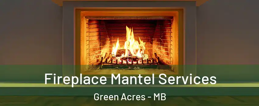  Fireplace Mantel Services Green Acres - MB