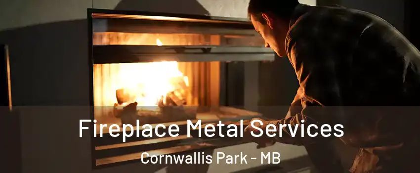 Fireplace Metal Services Cornwallis Park - MB