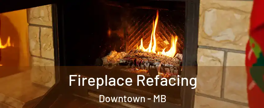  Fireplace Refacing Downtown - MB