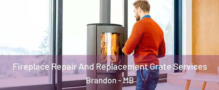  Fireplace Repair And Replacement Grate Services Brandon - MB