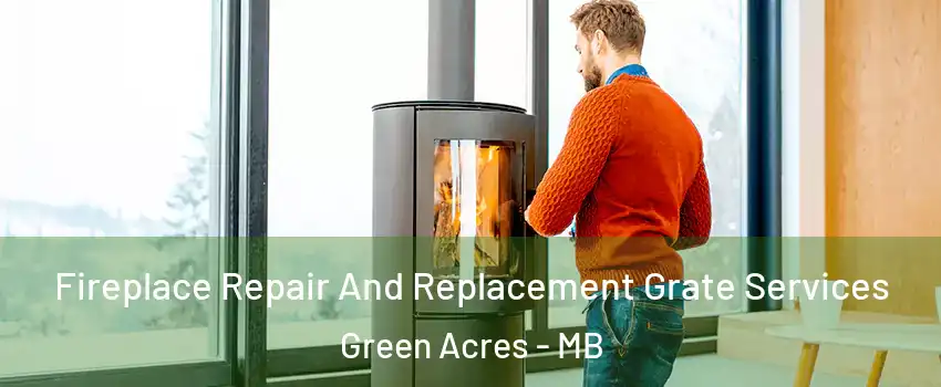  Fireplace Repair And Replacement Grate Services Green Acres - MB