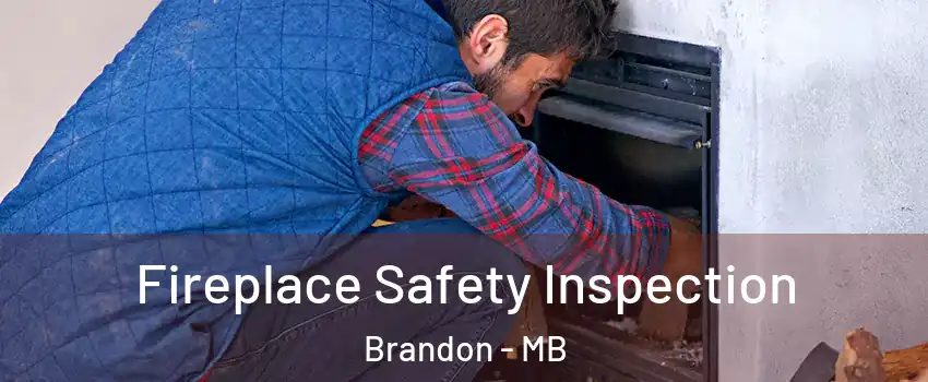  Fireplace Safety Inspection Brandon - MB