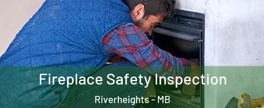  Fireplace Safety Inspection Riverheights - MB