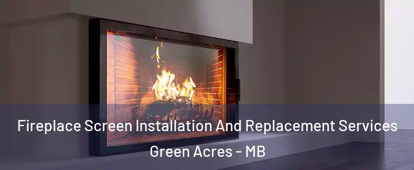  Fireplace Screen Installation And Replacement Services Green Acres - MB