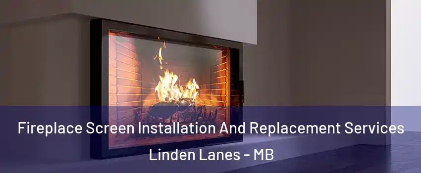  Fireplace Screen Installation And Replacement Services Linden Lanes - MB