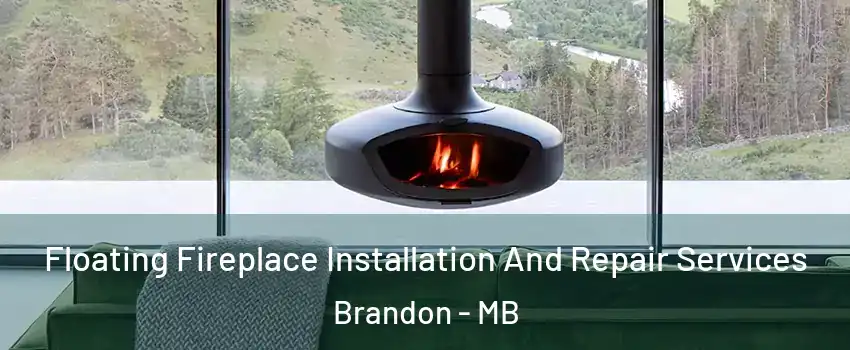  Floating Fireplace Installation And Repair Services Brandon - MB