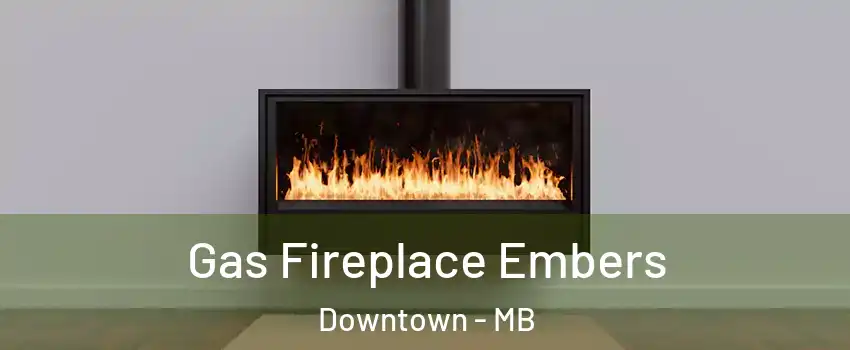  Gas Fireplace Embers Downtown - MB