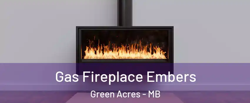  Gas Fireplace Embers Green Acres - MB