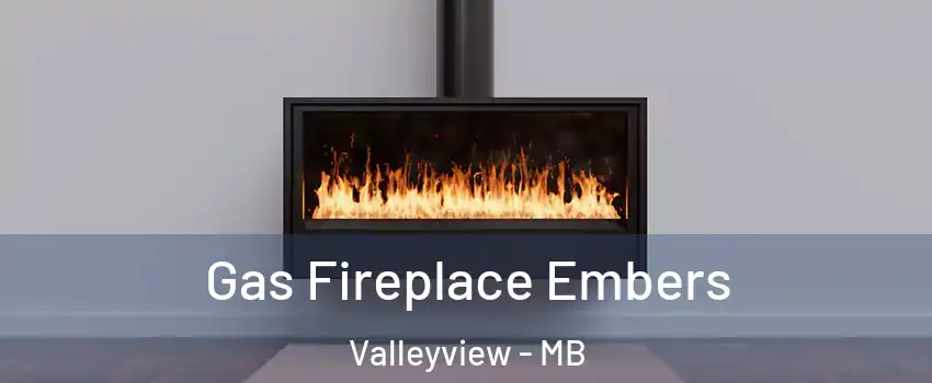  Gas Fireplace Embers Valleyview - MB