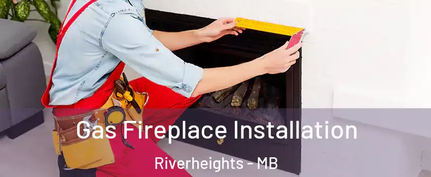  Gas Fireplace Installation Riverheights - MB