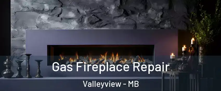  Gas Fireplace Repair Valleyview - MB