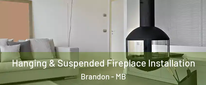  Hanging & Suspended Fireplace Installation Brandon - MB