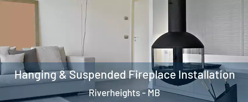  Hanging & Suspended Fireplace Installation Riverheights - MB