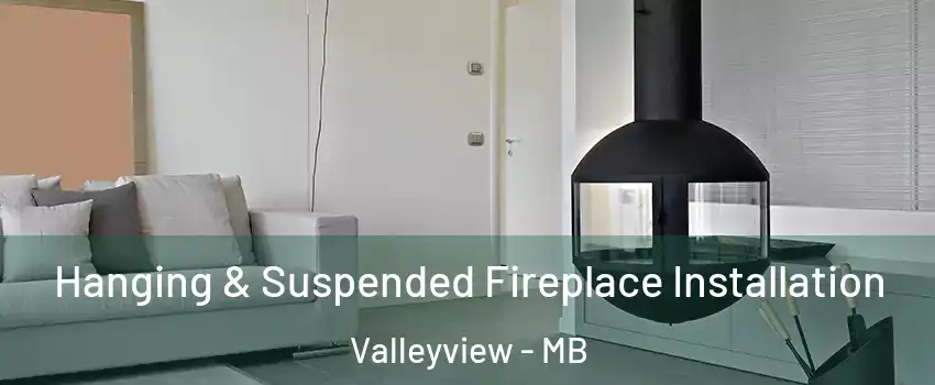  Hanging & Suspended Fireplace Installation Valleyview - MB