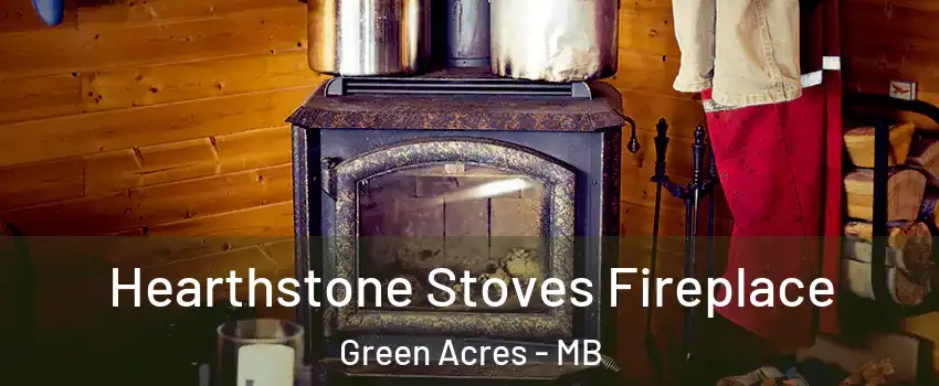  Hearthstone Stoves Fireplace Green Acres - MB