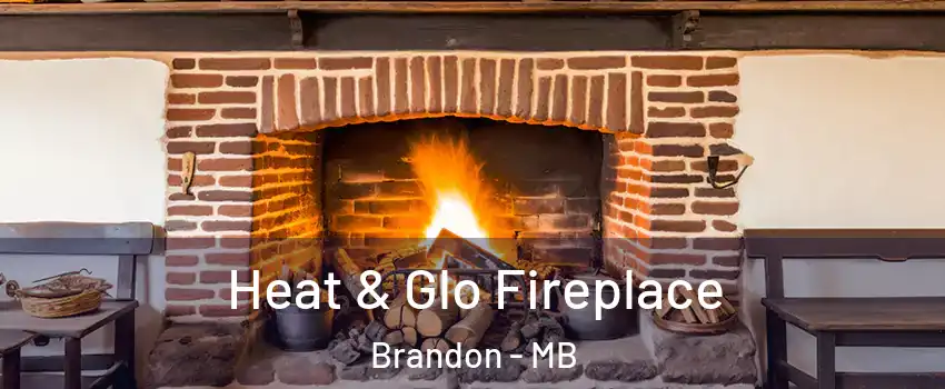  Heat & Glo Fireplace Brandon - MB