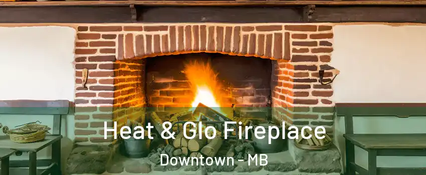  Heat & Glo Fireplace Downtown - MB