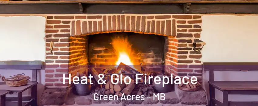  Heat & Glo Fireplace Green Acres - MB