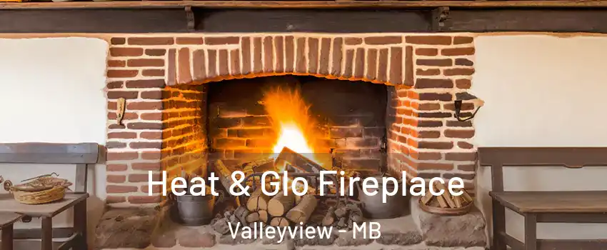  Heat & Glo Fireplace Valleyview - MB