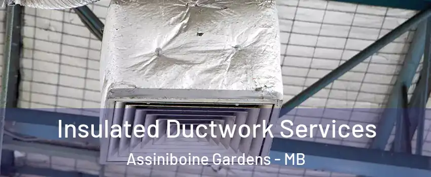  Insulated Ductwork Services Assiniboine Gardens - MB