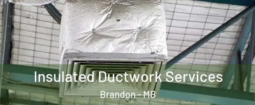  Insulated Ductwork Services Brandon - MB
