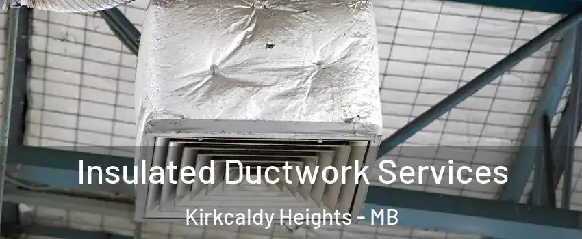  Insulated Ductwork Services Kirkcaldy Heights - MB