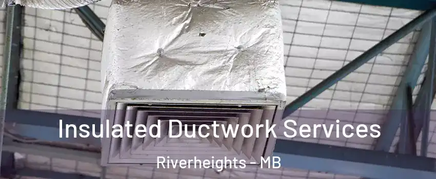  Insulated Ductwork Services Riverheights - MB