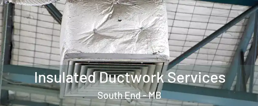  Insulated Ductwork Services South End - MB