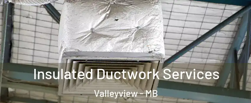  Insulated Ductwork Services Valleyview - MB