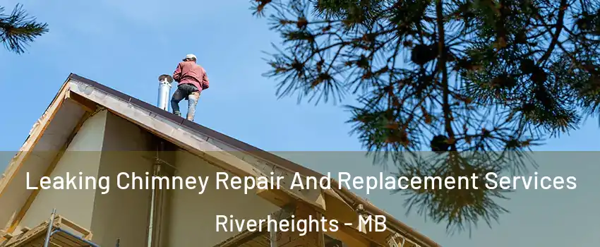  Leaking Chimney Repair And Replacement Services Riverheights - MB