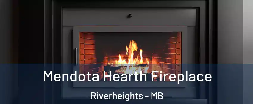  Mendota Hearth Fireplace Riverheights - MB