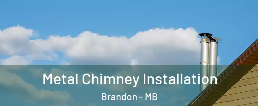  Metal Chimney Installation Brandon - MB