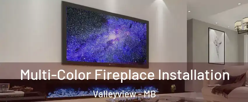  Multi-Color Fireplace Installation Valleyview - MB