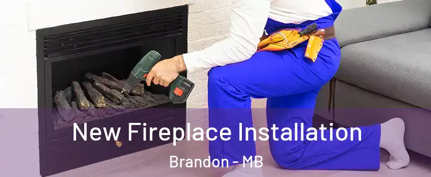  New Fireplace Installation Brandon - MB