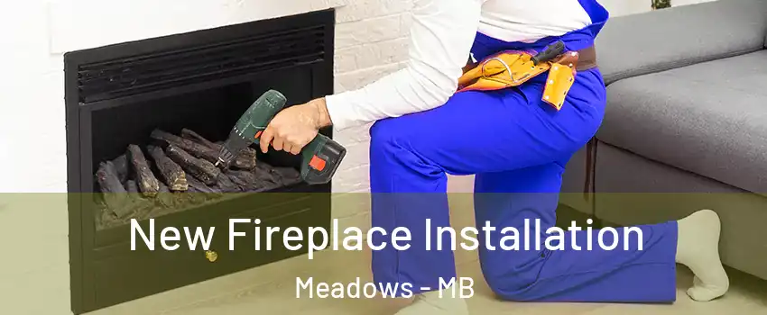  New Fireplace Installation Meadows - MB