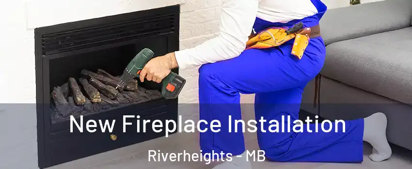  New Fireplace Installation Riverheights - MB
