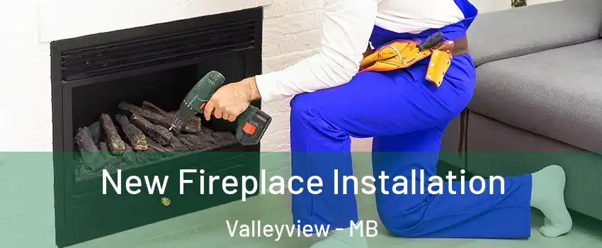  New Fireplace Installation Valleyview - MB