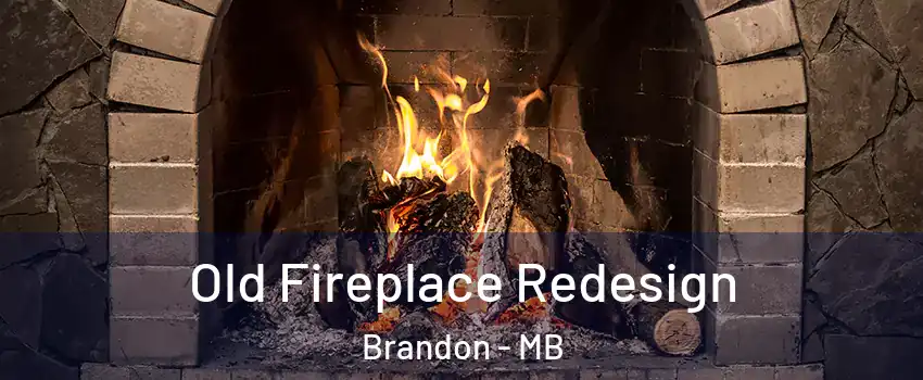  Old Fireplace Redesign Brandon - MB