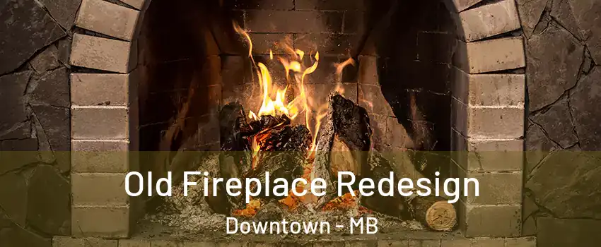  Old Fireplace Redesign Downtown - MB