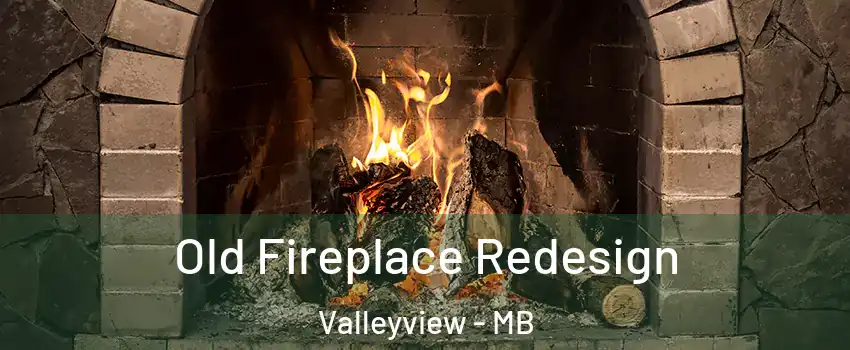  Old Fireplace Redesign Valleyview - MB