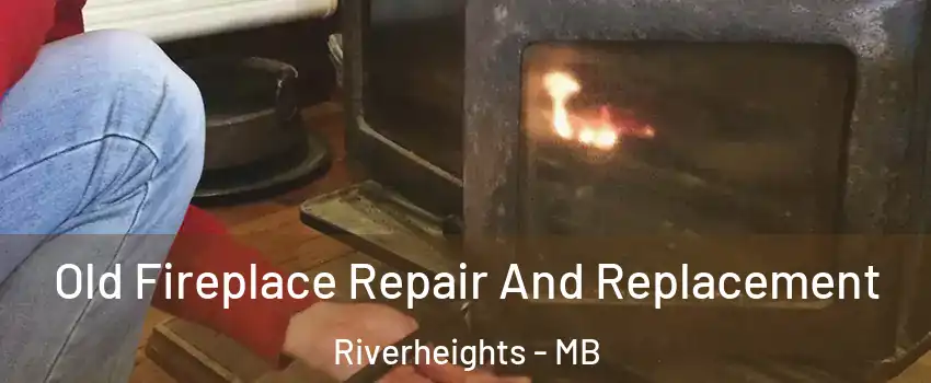  Old Fireplace Repair And Replacement Riverheights - MB