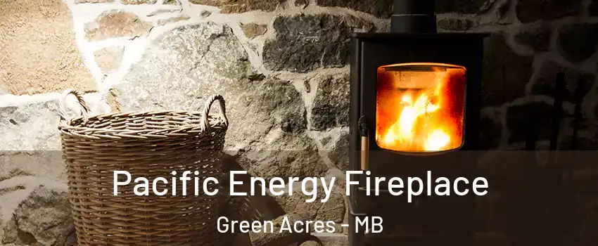  Pacific Energy Fireplace Green Acres - MB