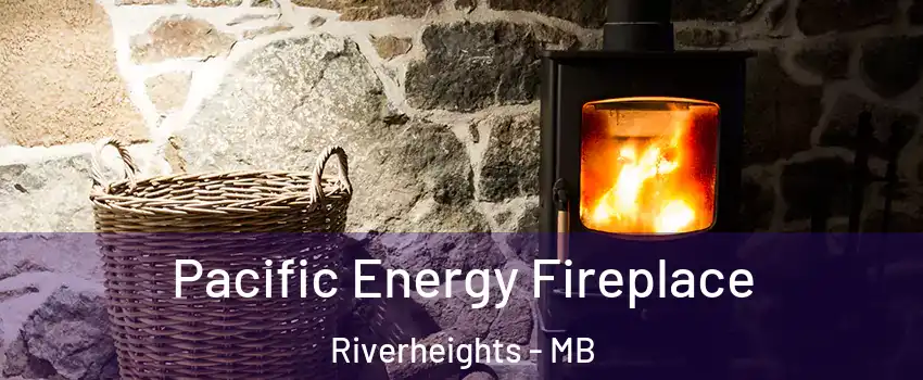  Pacific Energy Fireplace Riverheights - MB