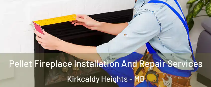  Pellet Fireplace Installation And Repair Services Kirkcaldy Heights - MB