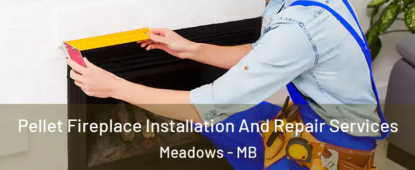  Pellet Fireplace Installation And Repair Services Meadows - MB