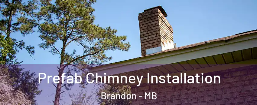  Prefab Chimney Installation Brandon - MB
