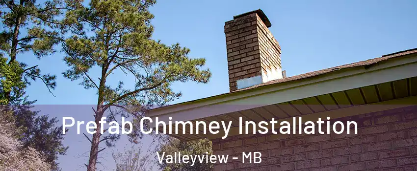  Prefab Chimney Installation Valleyview - MB