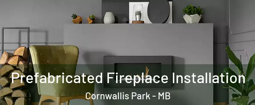  Prefabricated Fireplace Installation Cornwallis Park - MB