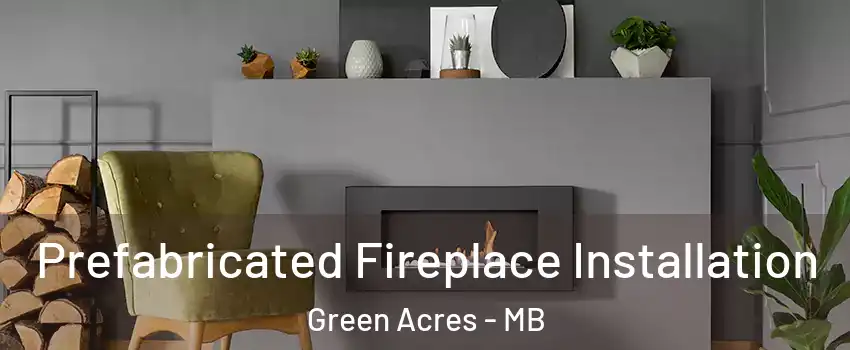  Prefabricated Fireplace Installation Green Acres - MB
